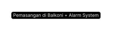 Pemasangan di Balkoni Alarm System