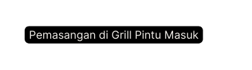 Pemasangan di Grill Pintu Masuk